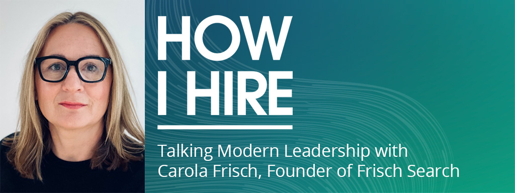 Talking Modern Leadership with Carola Frisch, Founder of Frisch Search