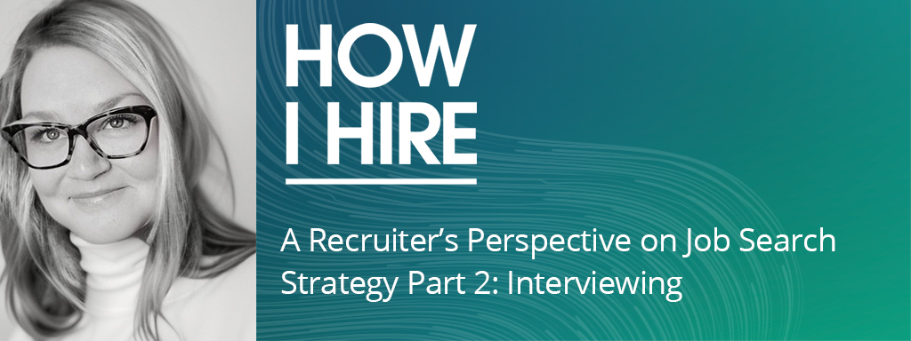A Recruiter’s Perspective on Job Search Strategy Part 2: Interviewing with Kate Sargent
